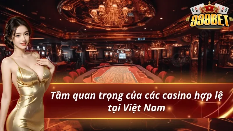 Khái quát về các casino hợp lệ tại Việt Nam