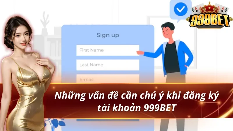 Cách Đăng Ký 999BET Nhận Thưởng Tân Thủ 3 Lưu ý quan trọng khi đăng ký 999BET