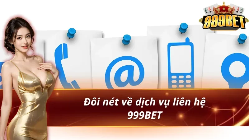 Giới thiệu dịch vụ liên hệ 999BET trực tuyến 