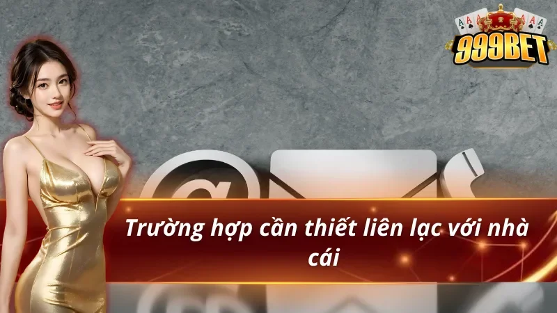 Những tình huống liên hệ 999BET thường gặp 