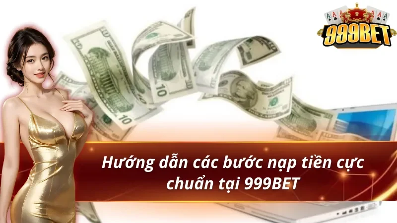 Hướng dẫn nạp tiền 999BET cho người mới 3 Hướng dẫn các bước nạp tiền 999BET cực chuẩn