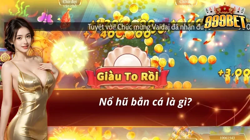 Nổ Hũ Bắn Cá – Săn Hũ Cực Đã, Tỷ Lệ Thắng Cao Hấp Dẫn 2026 2 Đôi nét về nổ hũ bắn cá