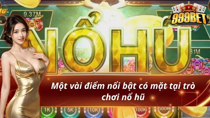Nổ Hũ Bầu Cua 999BET - Trải Nghiệm Slot Games Đẳng Cấp 3 Điểm qua một vài điểm nổi bật có mặt tại nổ hũ bầu cua 999BET
