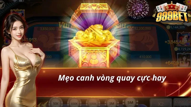 Nổ Hũ Bầu Cua 999BET - Trải Nghiệm Slot Games Đẳng Cấp 5 Canh vòng quay là chiến thuật chơi nổ hũ bầu cua cực hay