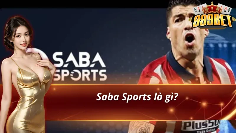 SABA Sports: Đỉnh Cao Cá Cược Thể Thao Cùng Cơ Hội Vàng 2026 2 Tổng quan về SABA Sports