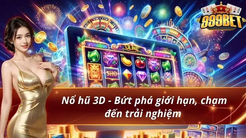 Săn Hũ 999BET - Thiên Đường Săn Thưởng Cho Các Hội Viên 4 Săn hũ 999bet hấp dẫn nhất với nổ hũ 3D