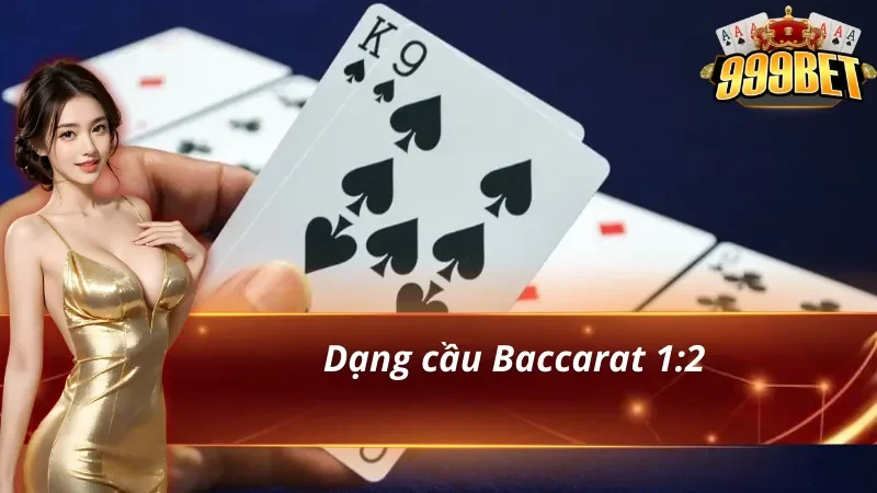 Soi cầu Baccarat 1:2 cho tân thủ