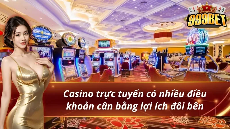 Sòng Bạc Trực Tuyến Uy Tín – Trải Nghiệm Casino Online 999BET 4 Sòng bạc trực tuyến và những điều khoản
