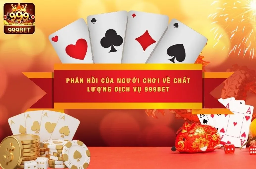 Phản Hồi Của Người Chơi Về Chất Lượng Dịch Vụ 999BET