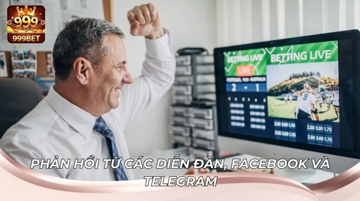 Phản Hồi Của Người Chơi Về Chất Lượng Dịch Vụ 999BET 4 Tổng hợp phản hồi từ các diễn đàn, Facebook và Telegram