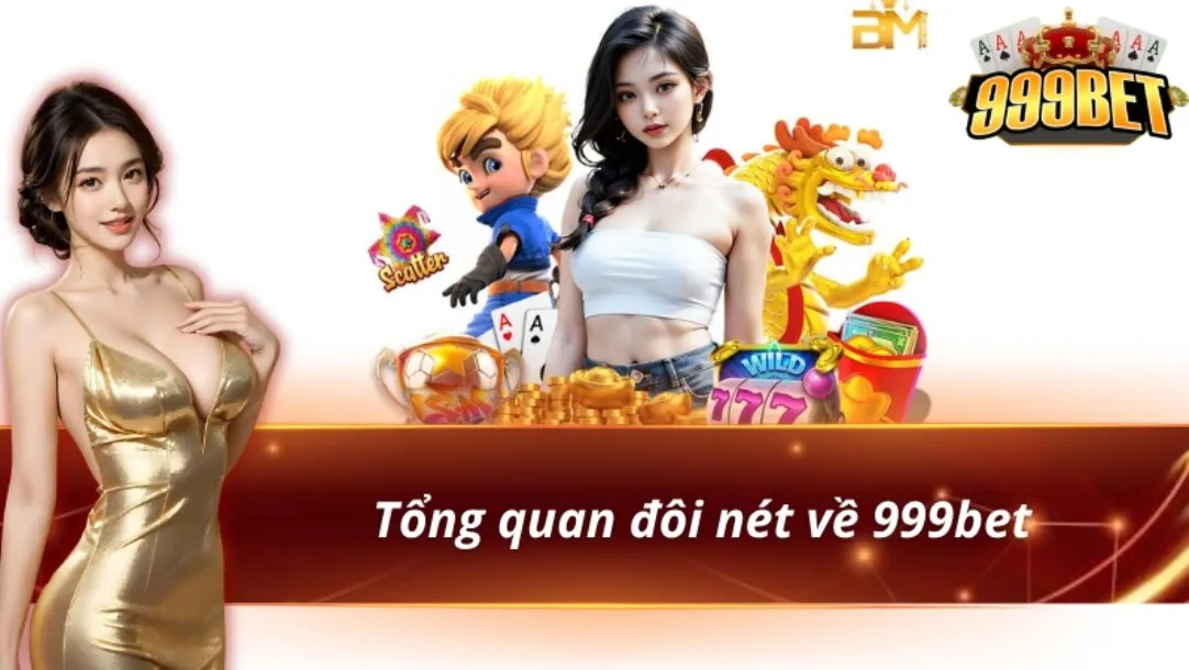 Vài nét tổng quan giới thiệu 999bet
